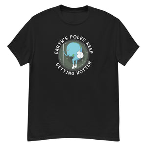 Earth's Poles Keep Getting Hotter T-shirt